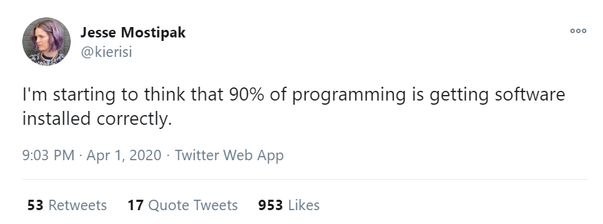 Tweet: "I'm starting to think that 90% of programming is getting software installed correctly."